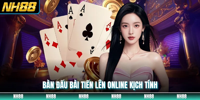 Bàn đấu bài tiến lên online kịch tính