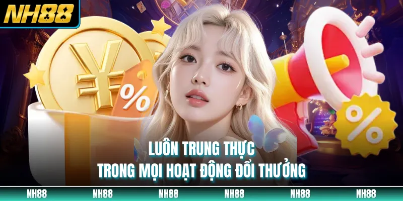 Luôn trung thực trong mọi hoạt động đổi thưởng